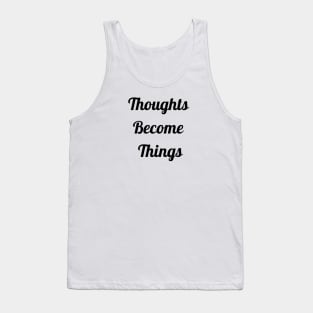 Thoughts Become Things Tank Top